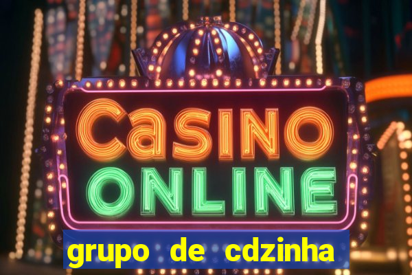 grupo de cdzinha no whatsapp
